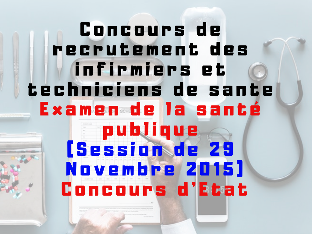 Concours de recrutement des infirmiers et techniciens de sante Questions communes en santé publique (Session de 29 Novembre 2015)